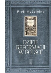 Okładka książki Dzieje reformacji w Polsce Piotr Kościelny