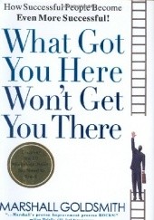 Okładka książki What Got You Here Won't Get You There Marshall Goldsmith
