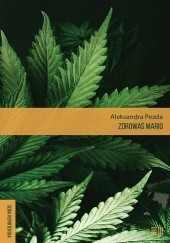 Okładka książki Zdrowaś mario. Reportaże o medycznej marihuanie Aleksandra Pezda