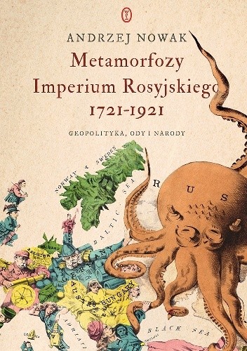 Okładka książki Metamorfozy Imperium Rosyjskiego 1721-1921. Geopolityka, ody i narody Andrzej Nowak (historyk)
