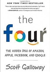 Okładka książki The Four: The Hidden DNA of Amazon, Apple, Facebook, and Google Scott Galloway