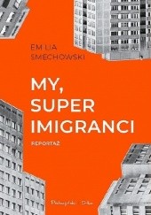 Okładka książki My, superimigranci Emilia Smechowski