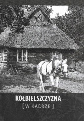 Okładka książki Kołbielszczyzna [w kadrze] Andrzej Kamiński