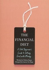 Okładka książki The Financial Diet: A Total Beginner's Guide to Getting Good with Money Chelsea Fagan, Lauren Ver Hage