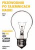 Okładka książki Przewodnik po tajemnicach nauki. Dlaczego to nie jest czarna magia? Robert Cave