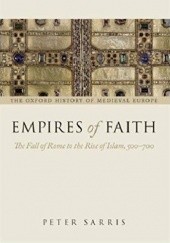 Okładka książki Empires of Faith: The Fall of Rome to the Rise of Islam, 500-700 Peter Sarris