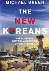 Okładka książki The New Koreans, The Business, History and People of South Korea Michael Breen