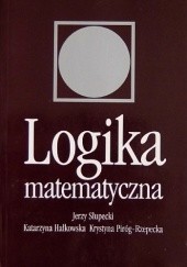 Okładka książki Logika matematyczna Katarzyna Hałkowska, Krystyna Piróg-Rzepecka, Jerzy Słupecki