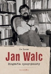 Okładka książki Jan Walc. Biografia opozycjonisty