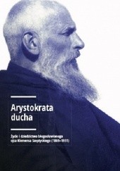 Arystokrata ducha. Życie i dziedzictwo błogosławionego ojca Klemensa Szeptyckiego (1869-1951).
