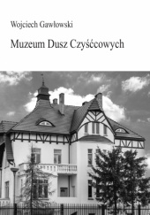 Okładka książki Muzeum Dusz Czyśćcowych Wojciech Gawłowski