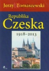 Okładka książki Republika Czeska 1918-2013 Jerzy Tomaszewski