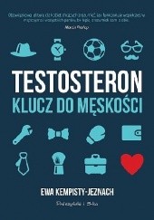 Okładka książki Testosteron. Klucz do męskości Ewa Kempisty-Jeznach