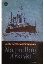 Okładka książki Na podbój Arktyki t. II Alina Centkiewicz, Czesław Centkiewicz