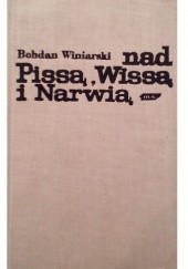 Okładka książki Nad Pissą, Wissą i Narwią. Podróż sentymentalna Bohdan Winiarski