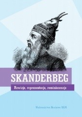 Skanderbeg. Rewizje, reprezentacje, reminiscencje