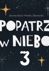 Okładka książki Popatrz w niebo 3 Joanna Gębal, Monika Zborowska