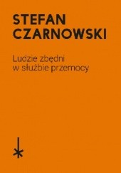 Okładka książki Ludzie zbędni w służbie przemocy Stefan Czarnowski