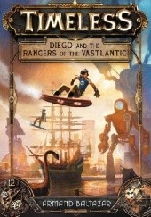Okładka książki Timeless: Diego and the Rangers of the Vastlantic Armand Baltazar