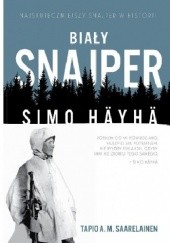 Okładka książki Biały snajper: Simo Häyhä Tapio A. M. Saarelainen