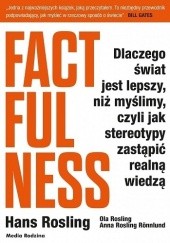 Okładka książki Factfulness. Dlaczego świat jest lepszy, niż myślimy, czyli jak stereotypy zastąpić realną wiedzą