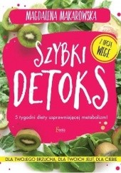 Okładka książki Szybki detoks. 5 tygodni diety usprawniającej metabolizm! Magdalena Makarowska