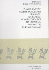 Okładka książki Znaki firmowe fabryk porcelany i fajansu na Śląsku, w Wielkopolsce i na Pomorzu od roku 1795 do dnia dzisiejszego Stanisław Siess-Krzyszkowski