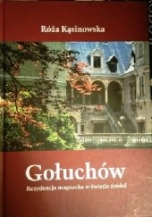 Okładka książki Gołuchów. Rezydencja magnacka w świetle źródeł Róża Kąsinowska