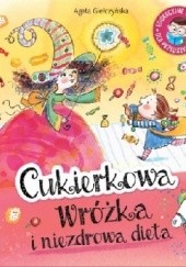 Okładka książki Cukierkowa wróżka i niezdrowa dieta Agata Giełczyńska
