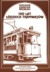 Okładka książki 100 lat łódzkich tramwajów Mirosław Zbigniew Wojalski
