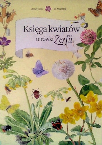 Okładka książki Księga kwiatów mrówki Zofii Stefan Casta