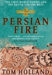 Okładka książki Persian Fire. The First World Empire, Battle for the West Tom Holland