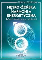 Okładka książki Męsko-żeńska harmonia energetyczna. Źródło zdrowia, mocy i witalności Hanna Gryzińska-Onifade