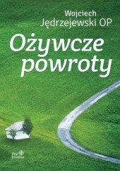 Okładka książki Ożywcze powroty Wojciech Jędrzejewski OP