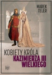 Okładka książki Kobiety króla Kazimierza III Wielkiego