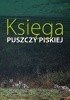 Okładka książki Księga puszczy piskiej, pod redakcją Waldemra Mierzwy Waldemar Mierzwa