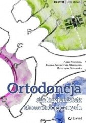 Okładka książki Ortodoncja dla higienistek stomatologicznych Joanna Janiszewska- Olszowska, Anna Kobierska, Katarzyna Ostrowska