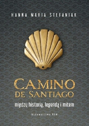 Camino de Santiago Między historią, legendą i mitem