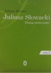 Okładka książki Juliusz Słowacki. Dzieje twórczości. Tom 3. Okres Beniowskiego Juliusz Kleiner