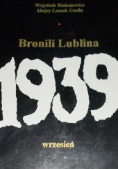 Okładka książki Bronili Lublina: Wrzesień 1939 Wojciech Białasiewicz, Alojzy Leszek Gzella