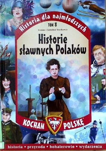 Okładka książki Historie sławnych Polaków Jarosław Szarek, Joanna Szarek