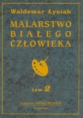 Okładka książki Malarstwo Białego Człowieka t.2 Waldemar Łysiak