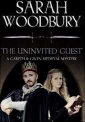 Okładka książki The Uninvited Guest (The Gareth & Gwen Medieval Mysteries) Sarah Woodbury