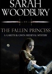 Okładka książki The Fallen Princess (The Gareth & Gwen Medieval Mysteries) Sarah Woodbury