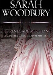 Okładka książki The Renegade Merchant (The Gareth & Gwen Medieval Mysteries) Sarah Woodbury
