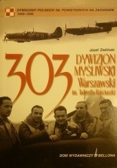 Okładka książki 303. Dywizjon Myśliwski Warszawski im. Tadeusza Kościuszki Józef Zieliński