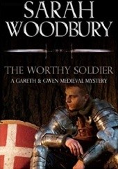 Okładka książki The Worthy Soldier (The Gareth & Gwen Medieval Mysteries) Sarah Woodbury