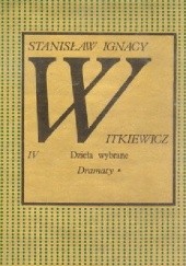 Okładka książki Dzieła wybrane. Dramaty * Tom IV Stanisław Ignacy Witkiewicz