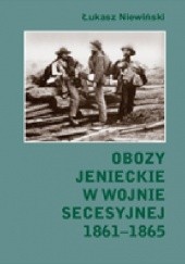 Okładka książki Obozy jenieckie w wojnie secesyjnej 1861 - 1865 Łukasz Niewiński