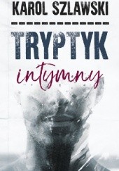 Okładka książki Tryptyk intymny Karol Szlawski